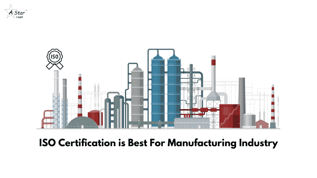 ISO Certification is Best For Manufacturing Industry- astarlegal